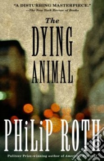 The Dying Animal libro in lingua di Roth Philip
