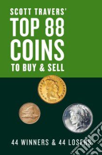 Scott Travers' Top 88 Coins to Buy and Sell libro in lingua di Travers Scott A.