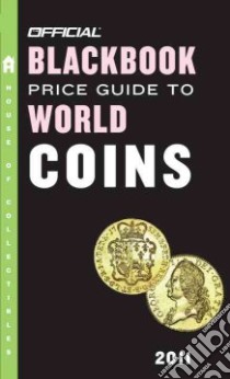 Official Blackbook Price Guide to World Coins 2011 libro in lingua di Hudgeons Marc, Hudgeons Tom Jr., Hudgeons Tom Sr.