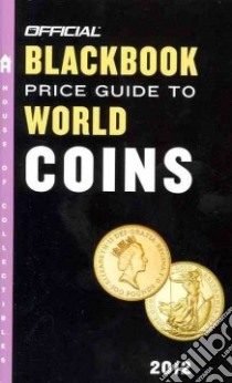 The Official Blackbook Price Guide to World Coins 2012 libro in lingua di Hudgeons Marc, Hudgeons Tom Jr., Hudgeons Tom Sr.