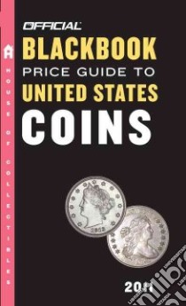 The Official Blackbook Price Guide to United States Coins 2011 libro in lingua di Hudgeons Marc, Hudgeons Tom Jr., Hudgeons Tom Sr.