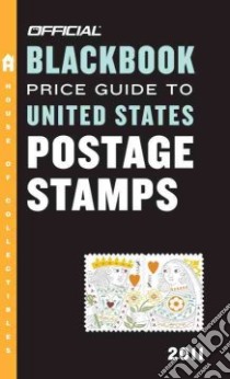 The Official 2011 Blackbook Price Guide to United States Postage Stamps libro in lingua di Hudgeons Marc, Hudgeons Tom Jr., Hudgeons Tom Sr.