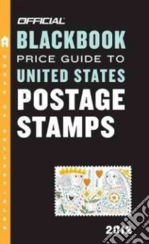 The Official Blackbook Price Guide to United States Postage Stamps 2012 libro in lingua di Hudgeons Marc, Hudgeons Tom Jr., Hudgeons Tom Sr.