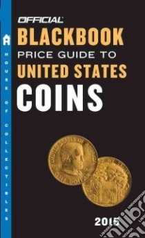 Official 2015 Blackbook Price Guide to United States Coins libro in lingua di Hudgeons Marc, Hudgeons Tom Jr., Hudgeons Tom Sr.