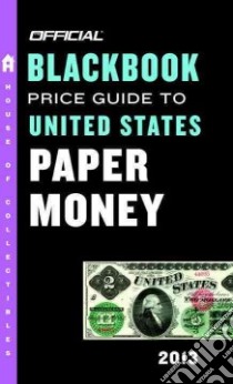 The Official Blackbook Price Guide to United States Paper Money 2013 libro in lingua di Hudgeons Marc, Hudgeons Tom Jr., Hudgeons Tom Sr.