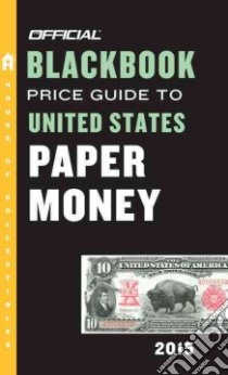 Official 2015 Blackbook Price Guide to United States Paper Money libro in lingua di Hudgeons Marc, Hudgeons Tom Jr., Hudgeons Tom Sr.