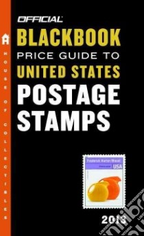 The Official Blackbook Price Guide to United States Postage Stamps 2013 libro in lingua di Hudgeons Marc, Hudgeons Tom Jr., Hudgeons Tom Sr.