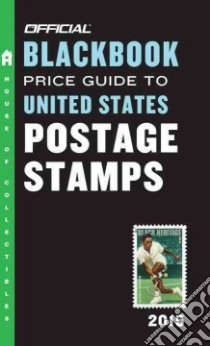 The Official Blackbook Price Guide to United States Postage Stamps 2015 libro in lingua di Hudgeons Marc, Hudgeons Tom Jr., Hudgeons Tom Sr.