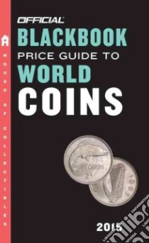 The Official Blackbook Price Guide to World Coins 2015 libro in lingua di Hudgeons Marc, Hudgeons Tom Jr., Hudgeons Tom Sr.