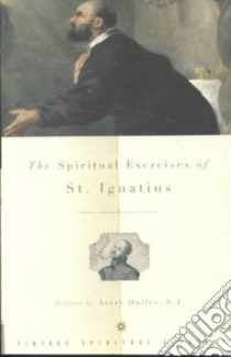 The Spiritual Exercises of St. Ignatius of Loyola libro in lingua di St. Ignatius, Thornton John F. (EDT), Dulles Avery Robert Cardinal (FRW), Puhl Louis J. (TRN)
