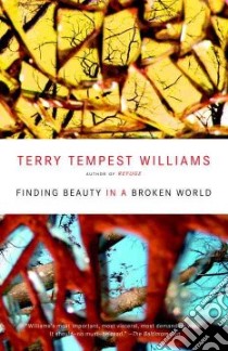 Finding Beauty in a Broken World libro in lingua di Williams Terry Tempest