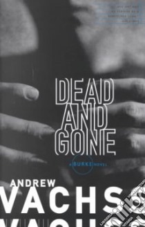 Dead and Gone libro in lingua di Vachss Andrew H.