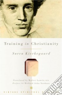 Training in Christianity libro in lingua di Kierkegaard Soren, Neuhaus Richard J. (FRW), Lowrie Walter (TRN)