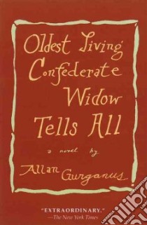 Oldest Living Confederate Widow Tells All libro in lingua di Gurganus Allan