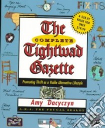 The Complete Tightwad Gazette libro in lingua di Dacyczyn Amy