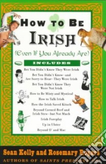 How to Be Irish libro in lingua di Kelly Sean, Rogers Rosemary