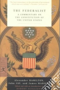 The Federalist libro in lingua di Hamilton Alexander, Jay John, Madison James, Scigliano Robert (EDT)