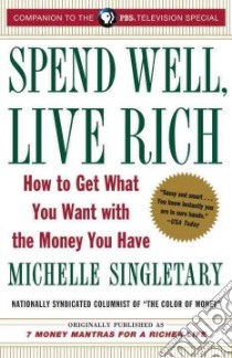 Spend Well, Live Rich libro in lingua di Singletary Michelle