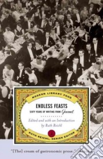 Endless Feasts libro in lingua di Gourmet Magazine (EDT), Reichl Ruth (EDT), Reichl Ruth (INT)