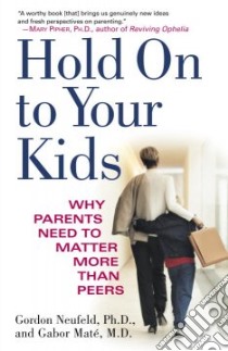 Hold on to Your Kids libro in lingua di Neufeld Gordon Ph.D., Mate Gabor M.D.
