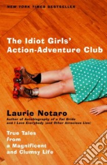 The Idiot Girls' Action Adventure Club libro in lingua di Notaro Laurie