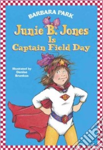 Junie B. Jones Is Captain Field Day libro in lingua di Park Barbara, Brunkus Denise (ILT)