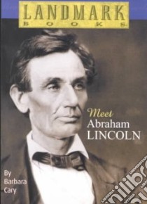 Meet Abraham Lincoln libro in lingua di Cary Barbara, Marchesi Stephen (ILT)