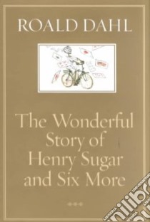 The Wonderful Story of Henry Sugar and Six More libro in lingua di Dahl Roald