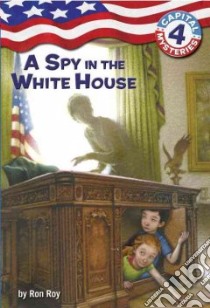 A Spy in the White House libro in lingua di Roy Ron, Bush Timothy (ILT)