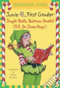 Junie B., First Grader Jingle Bells, Batman Smells! P.s. So Does May. libro in lingua di Park Barbara, Brunkus Denise (ILT)