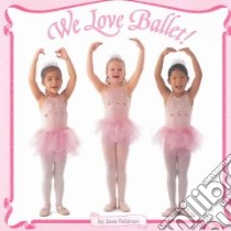 We Love Ballet! libro in lingua di Feldman Jane