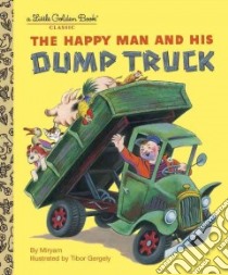 The Happy Man And His Dump Truck libro in lingua di Golden Books Publishing Company, Gergely Tibor (ILT)