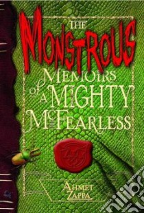 The Monstrous Memoirs of a Mighty Mcfearless libro in lingua di Zappa Ahmet