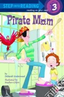 Pirate Mom libro in lingua di Underwood Deborah, Gilpin Stephen (ILT)