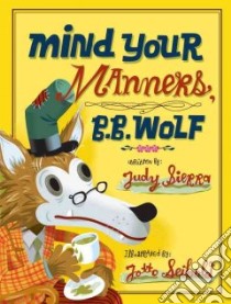 Mind Your Manners, B. B. Wolf libro in lingua di Sierra Judy, Seibold J. otto (ILT)