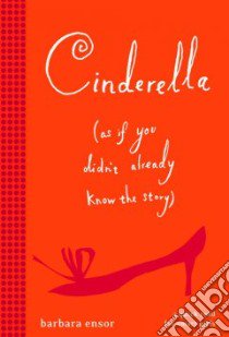 Cinderella - As If You Didn't Already Know the Story libro in lingua di Ensor Barbara, Ensor Barbara (ILT)