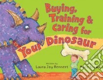 Buying, Training & Caring for Your Dinosaur libro in lingua di Rennert Laura Joy, Brown Marc Tolon (ILT)