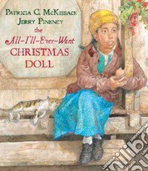 The All-I'll-Ever-Want Christmas Doll libro in lingua di McKissack Pat, Pinkney Jerry (ILT)