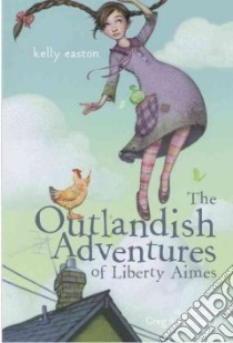 The Outlandish Adventures of Liberty Aimes libro in lingua di Easton Kelly, Swearingen Greg (ILT)