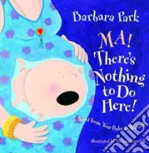 Ma! There's Nothing to Do Here! libro in lingua di Park Barbara, Garofoli Viviana (ILT)