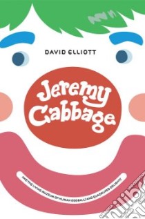 Jeremy Cabbage and the Museum of Human Oddballs and Quadruped Delights libro in lingua di Elliott David