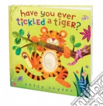 Have You Ever Tickled a Tiger? libro in lingua di Snyder Betsy