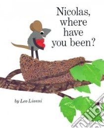 Nicolas, Where Have You Been? libro in lingua di Lionni Leo