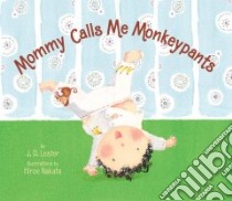 Mommy Calls Me Monkeypants libro in lingua di Lester J. D., Nakata Hiroe (ILT)
