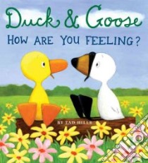Duck & Goose, How Are You Feeling? libro in lingua di Hills Tad, Hills Tad (ILT)