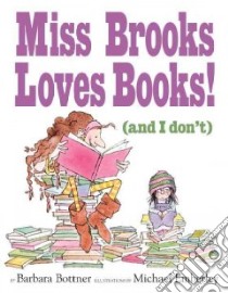 Miss Brooks Loves Books! and I Don't libro in lingua di Bottner Barbara, Emberley Michael (ILT)
