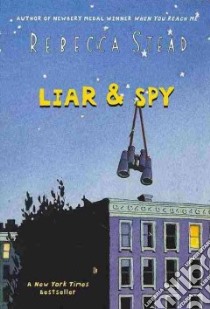 Liar & Spy libro in lingua di Stead Rebecca