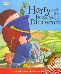 Harry and the Bucketful of Dinosaurs libro in lingua di Whybrow Ian, Reynolds Adrian (ILT)