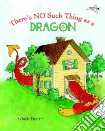 There's No Such Thing as a Dragon libro in lingua di Kent Jack