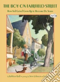 The Boy on Fairfield Street libro in lingua di Krull Kathleen, Johnson Steve (ILT), Fancher Lou (ILT), Seuss Dr. (ILT)